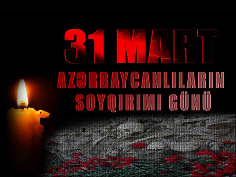 31 Mart - Azərbaycanlıların Soyqırımı Günüdür 31 mar 00:00