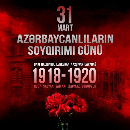 Bu gün, 31 mart - Azərbaycanlıların Soyqırımı Günüdür.