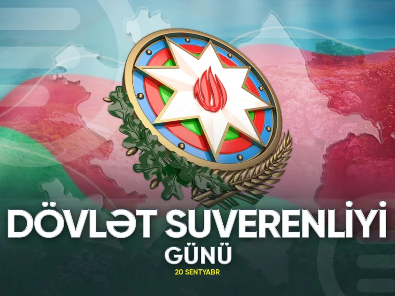 20 Sentyabr - Azərbaycanda Dövlət Suverenliyi Günüdür