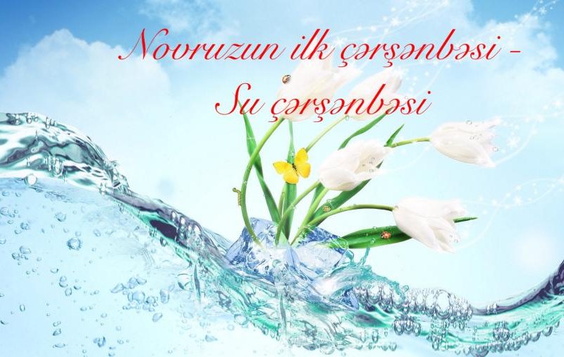 Bu gün Novruzun ilk müjdəçisi olan su çərşənbəsidir